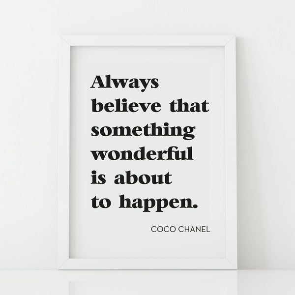 'Always believe something wonderful is about to happen' Print