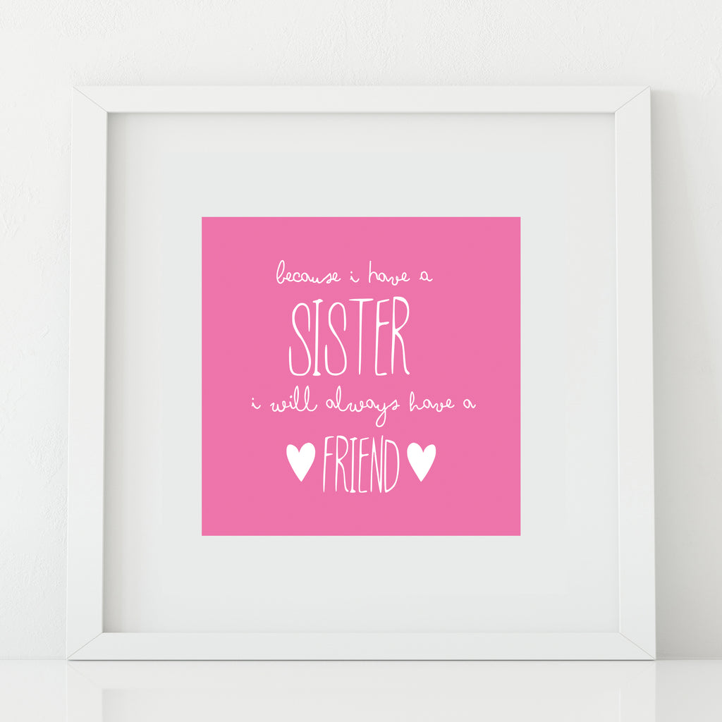 'Because I Have a Sister' Print