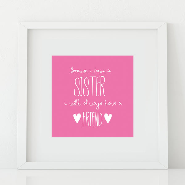 'Because I Have a Sister' Print