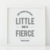 'And though she be but little' Print