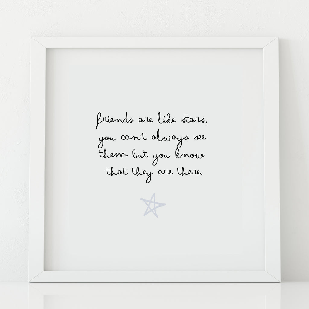 'Friends are like stars' Print