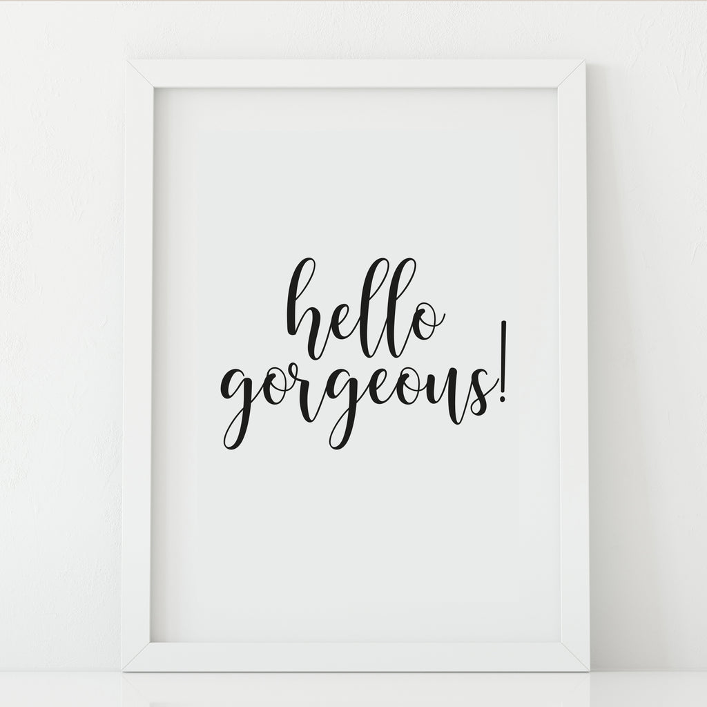 'Hello Gorgeous' Print