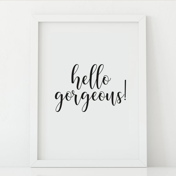 'Hello Gorgeous' Print