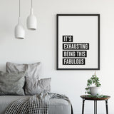 'It's Exhausting Being this Fabulous' Print