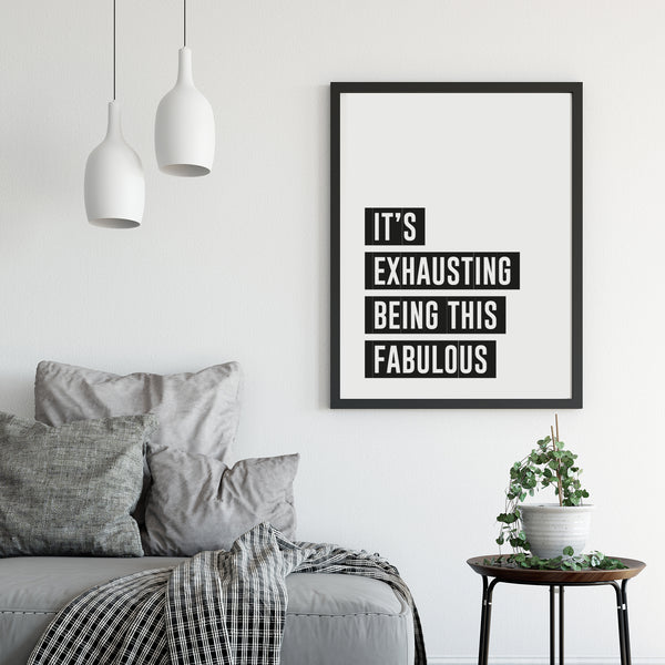 'It's Exhausting Being this Fabulous' Print