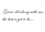 'Grow Old Along with Me' Wall Sticker