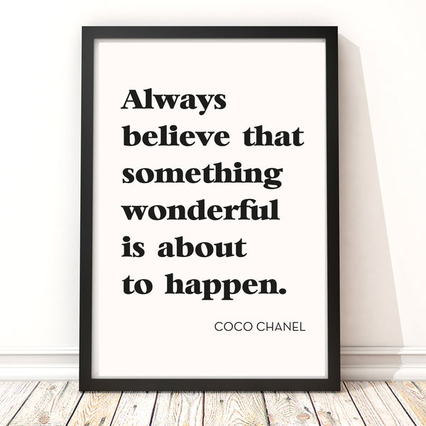 'Always believe something wonderful is about to happen' Print