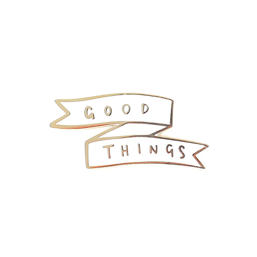 'Good Things' Pin