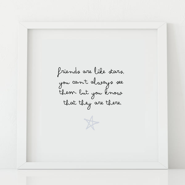'Friends are like stars' Print