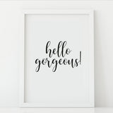 'Hello Gorgeous' Print