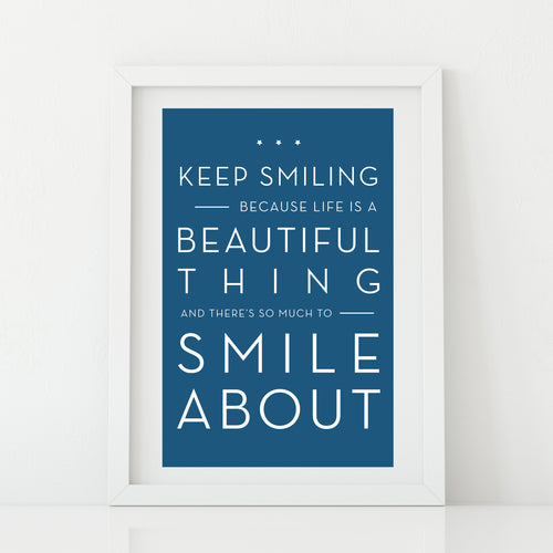 'Keep smiling because life is a beautiful thing'  Print